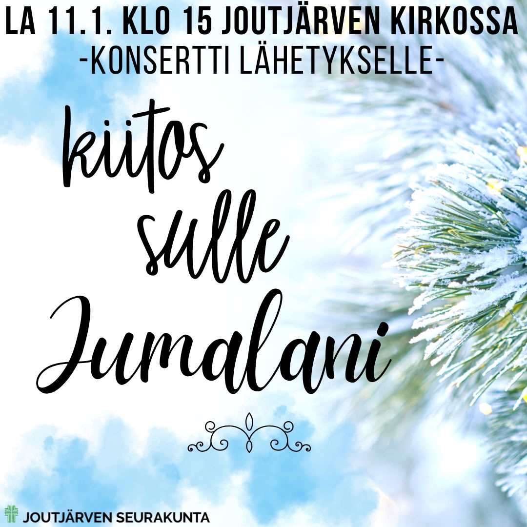“Kiitos sulle, Jumalani” Talvinen aurinkoinen kuva, kuvassa taivasta ja lumisia männyn oksia. Tapahtuman nimi ja aika.